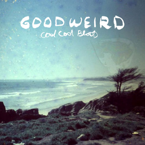 GOODWEIRD - "Cool Cool Blood" ~ Front Cover